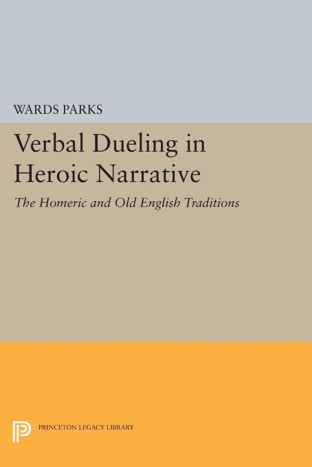 Verbal Dueling In Heroic Narrative The Homeric And Old English Traditions Wards Parks