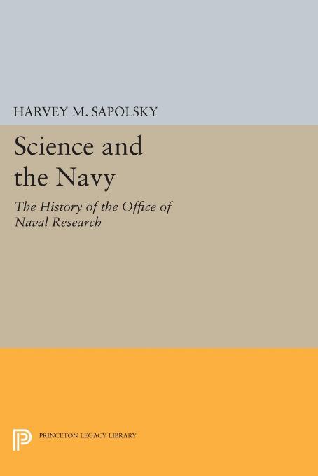 Science And The Navy The History Of The Office Of Naval Research Harvey M Sapolsky