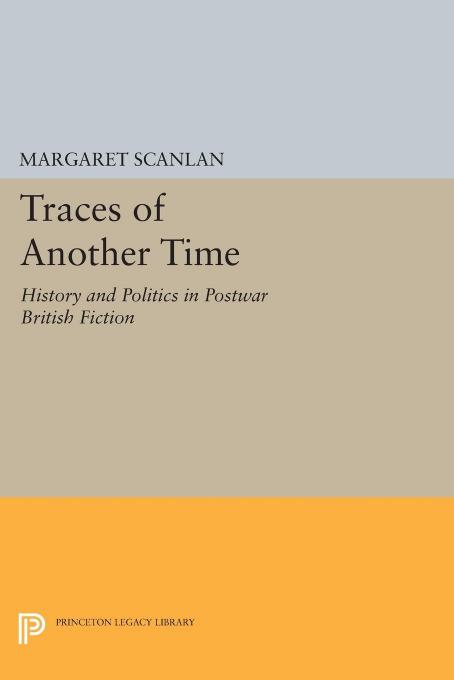 Traces Of Another Time History And Politics In Postwar British Fiction Margaret Scanlan