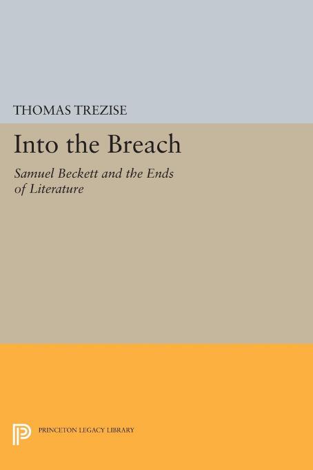 Into The Breach Samuel Beckett And The Ends Of Literature Thomas Trezise