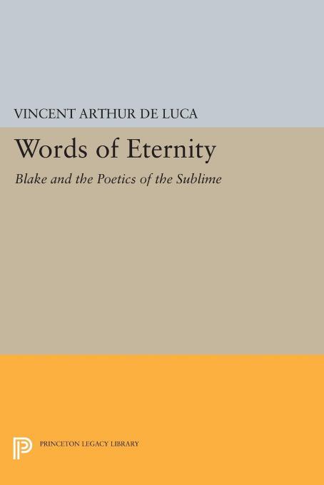Words Of Eternity Blake And The Poetics Of The Sublime Vincent Arthur De Luca