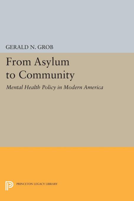 From Asylum To Community Mental Health Policy In Modern America Gerald N Grob