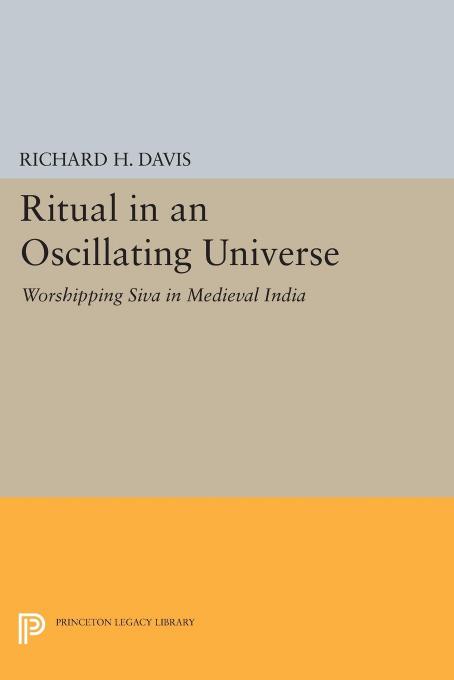 Ritual In An Oscillating Universe Worshipping Siva In Medieval India Richard H Davis
