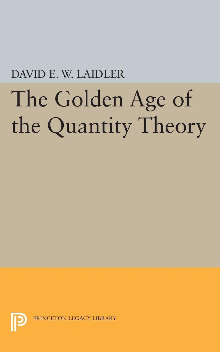 The Golden Age Of The Quantity Theory David E W Laidler