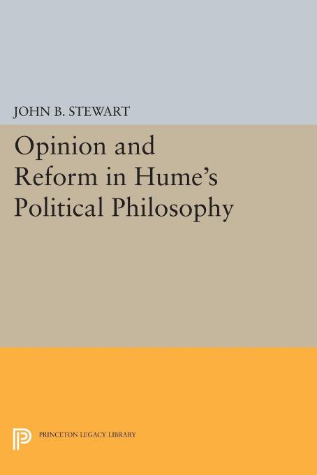 Opinion And Reform In Humes Political Philosophy John B Stewart