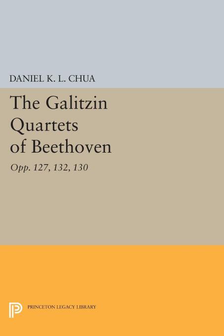The Galitzin Quartets Of Beethoven Opp 127 132 130 Daniel K L Chua