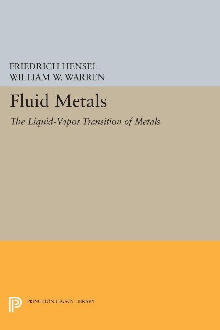 Fluid Metals The Liquidvapor Transition Of Metals Friedrich Hensel William W Warren Jr