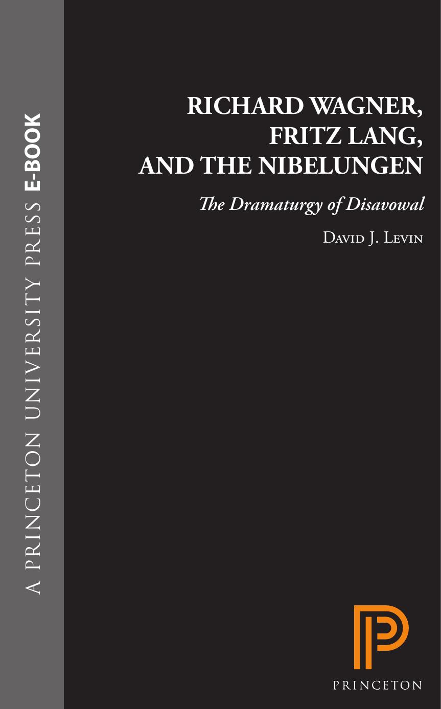 Richard Wagner Fritz Lang And The Nibelungen The Dramaturgy Of Disavowal David J Levin