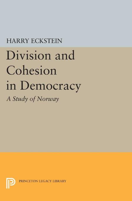 Division And Cohesion In Democracy A Study Of Norway Harry Eckstein