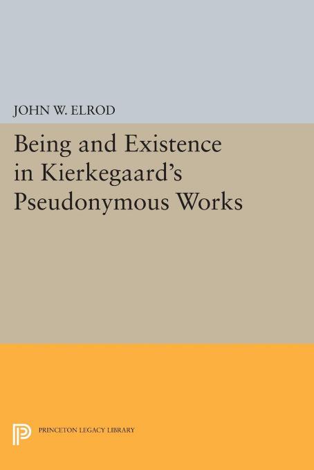 Being And Existence In Kierkegaards Pseudonymous Works John W Elrod