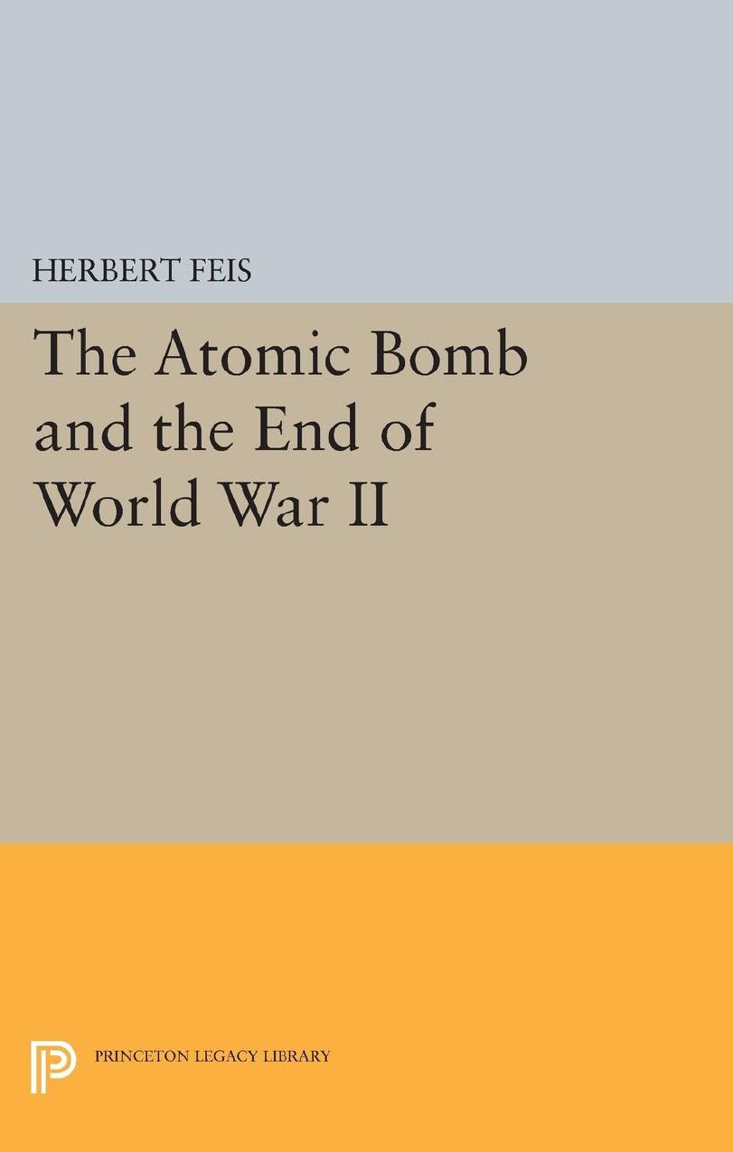 The Atomic Bomb And The End Of World War Ii Herbert Feis