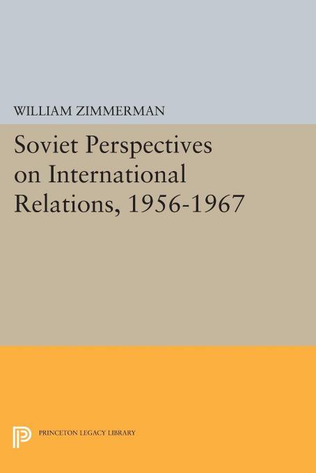 Soviet Perspectives On International Relations 19561967 William Zimmerman