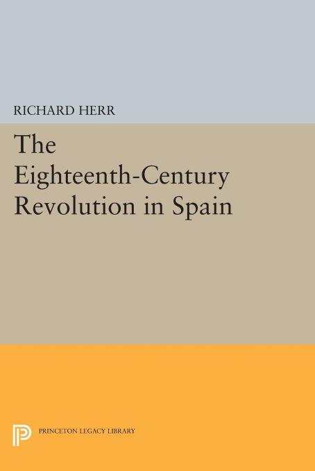 The Eighteenthcentury Revolution In Spain Richard Herr