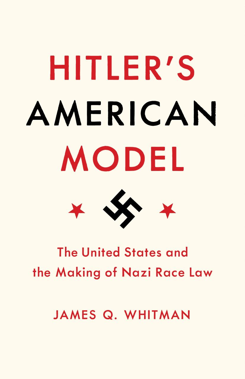 Hitlers American Model The United States And The Making Of Nazi Race Law James Q Whitman