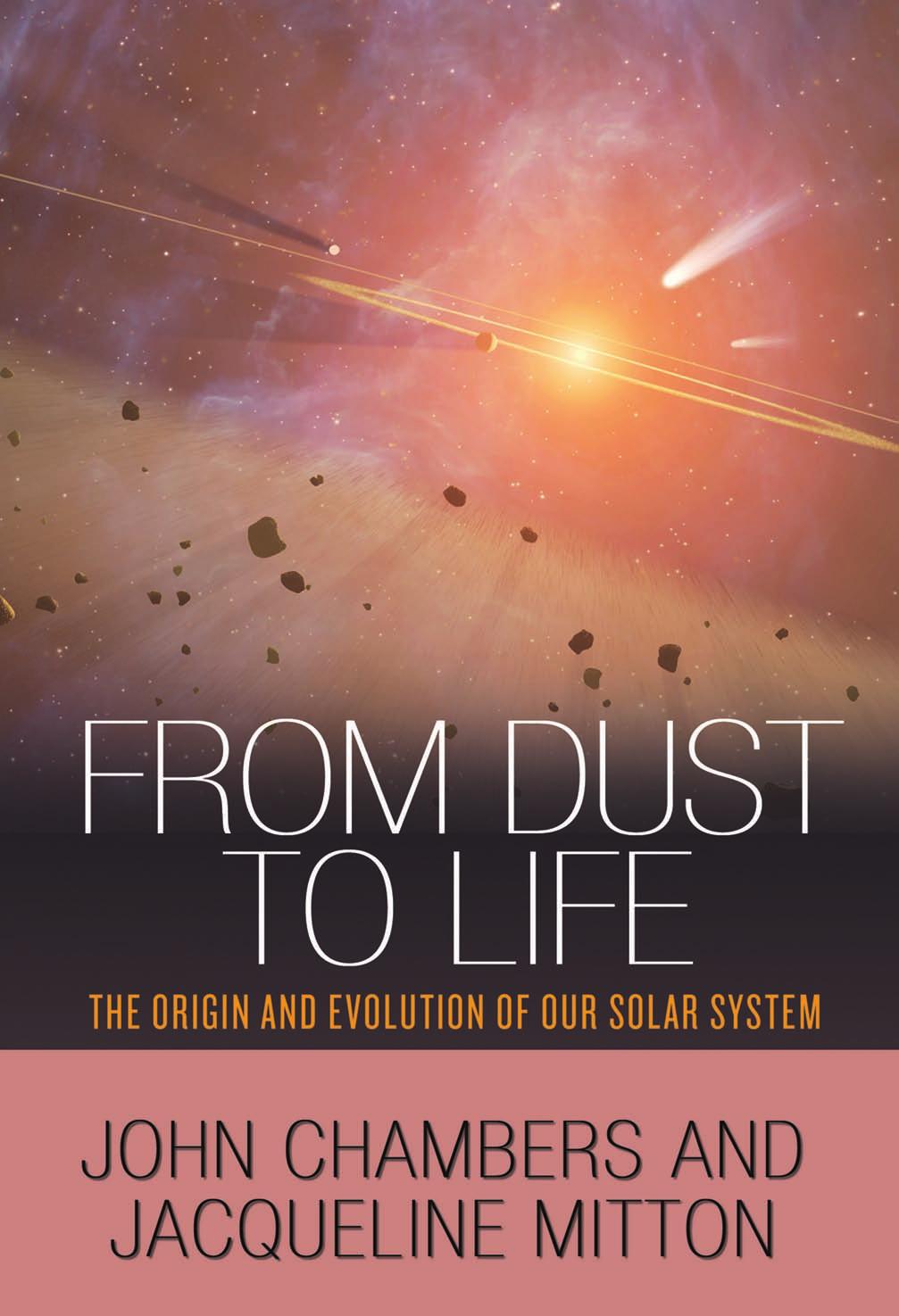 From Dust To Life The Origin And Evolution Of Our Solar System John Chambers Jacqueline Mitton