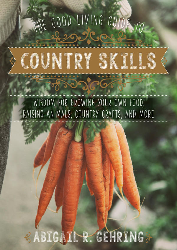The Good Living Guide To Country Skills Abigail R Gehring