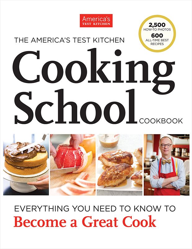 The Americas Test Kitchen Cooking School Cookbook Everything You Need To Know To Become A Great Cook Americas Test Kitchen