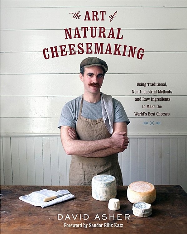 The Art Of Natural Cheesemaking David Asher
