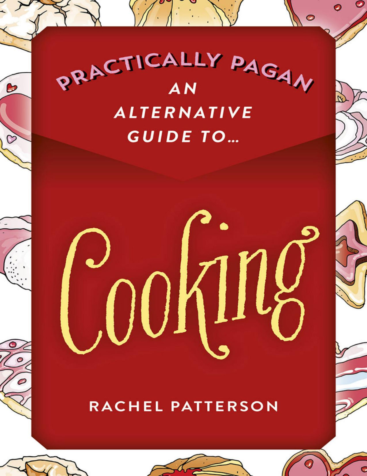 Practically Paganan Alternative Guide To Cooking Rachel Patterson