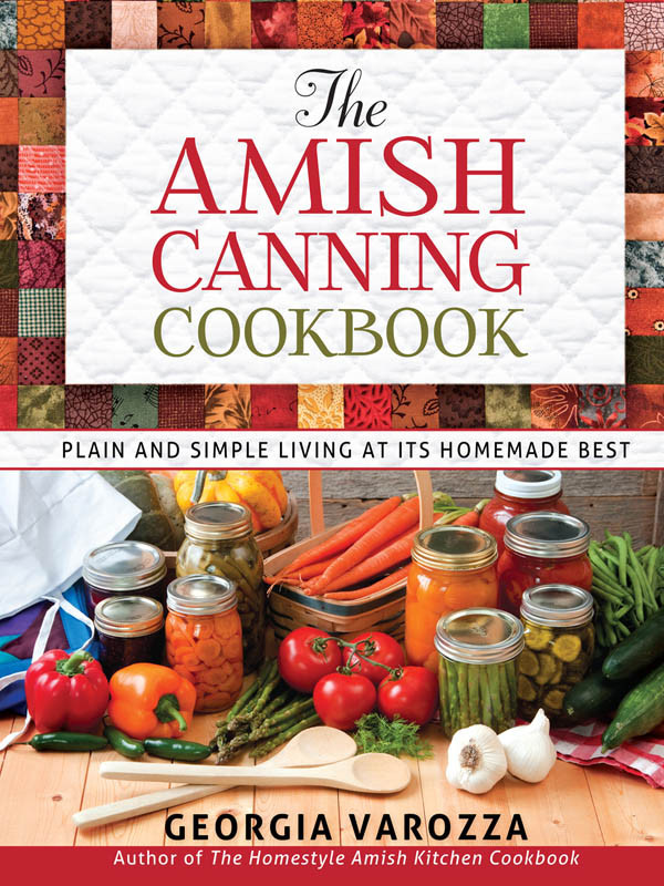 The Amish Canning Cookbook Plain And Simple Living At Its Homemade Best Georgia Varozza