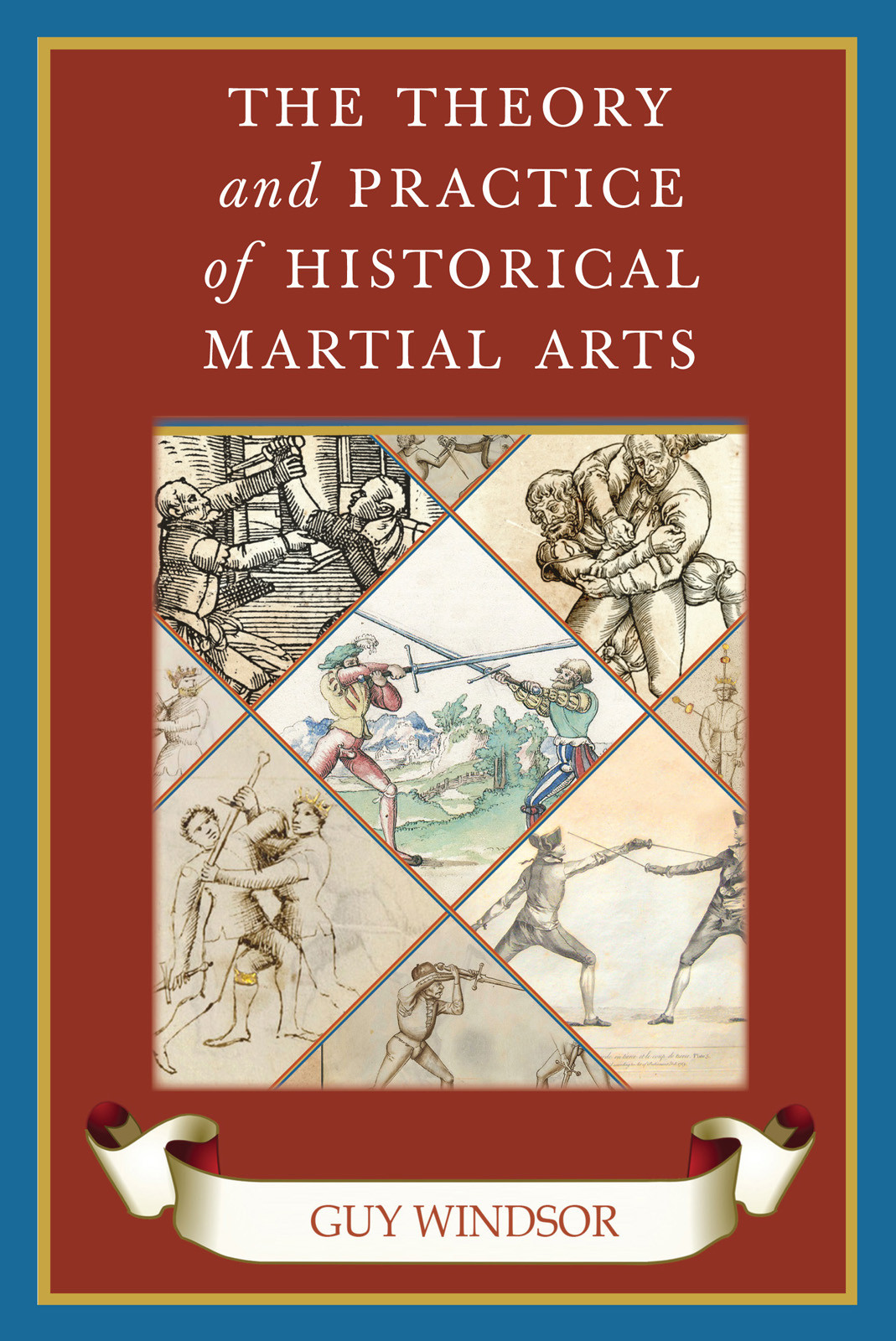 The Theory And Practice Of Historical Martial Arts Guy Windsor