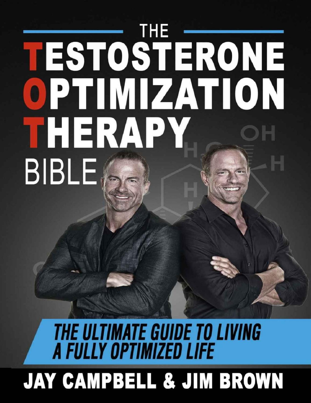 The Testosterone Optimization Therapy Bible The Ultimate Guide To Living A Fully Optimized Life Jay Campbell Jim Brown