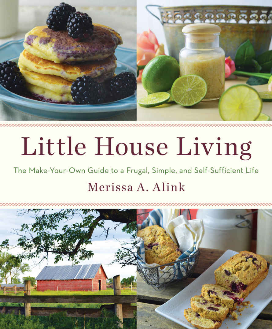 Little House Living The Makeyourown Guide To A Frugal Simple And Selfsufficient Life Merissa A Alink