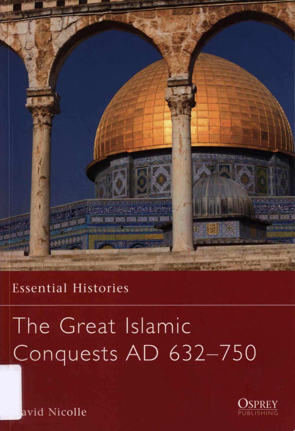 The Great Islamic Conquests Ad 632750 David Nicolle