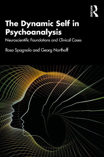 The Dynamic Self In Psychoanalysis Neuroscientific Foundations And Clinical Cases 1st Edition Spagnolo