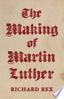 The Making Of Martin Luther First Edition Richard Rex