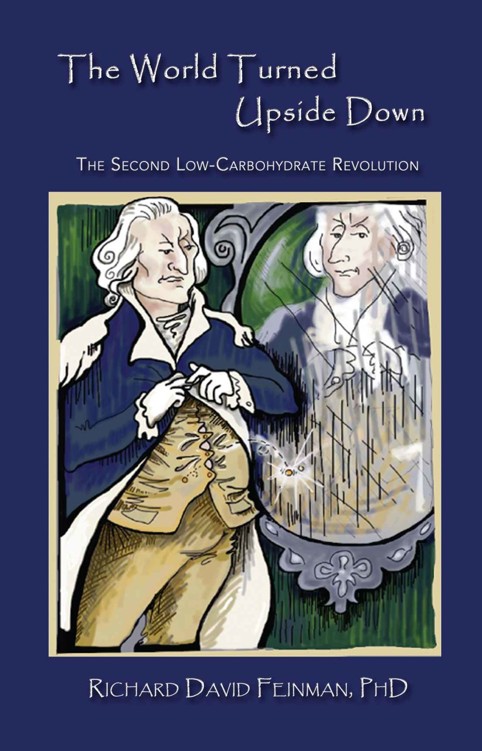 The World Turned Upside Down The Second Lowcarbohydrate Revolution Richard David Feinman