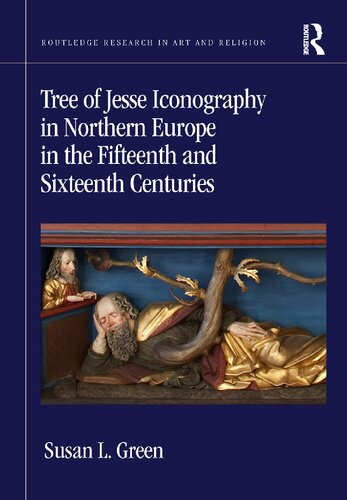 Tree Of Jesse Iconography In Northern Europe In The Fifteenth And Sixteenth Centuries 1st Edition Green