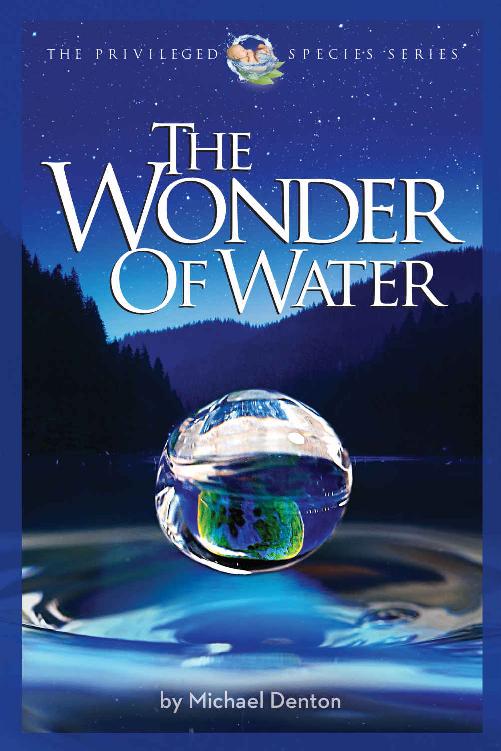 The Wonder Of Water Waters Profound Fitness For Life On Earth And Mankind The Privileged Species Series Michael Denton