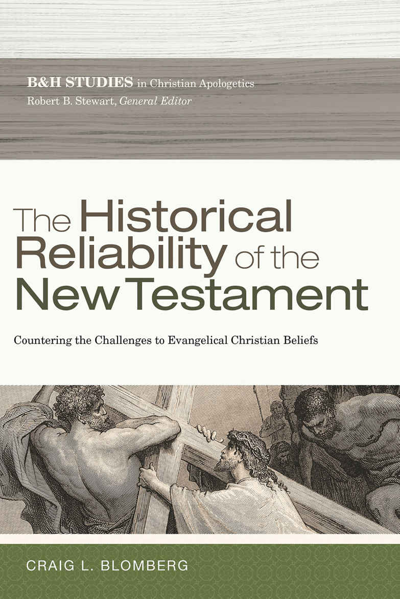 The Historical Reliability Of The New Testament Countering The Challenges To Evangelical Christian Beliefs Bh Studies In Christian Apologetics Craig L Blomberg