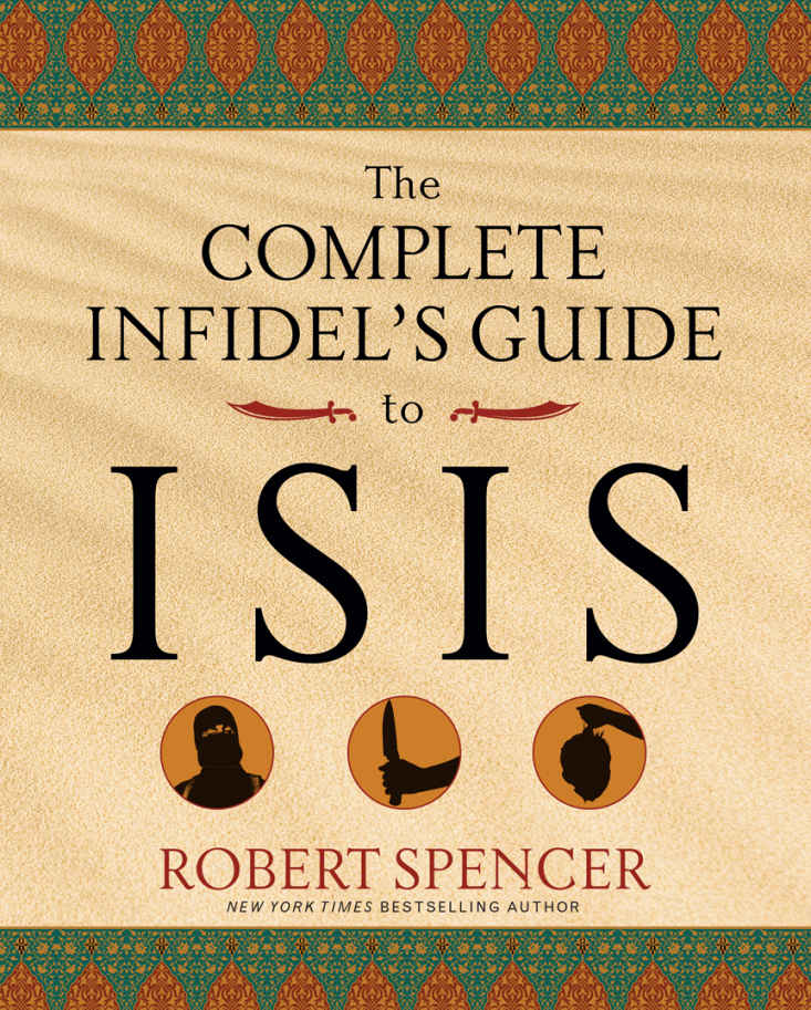 The Complete Infidels Guide To Isis Robert Spencer