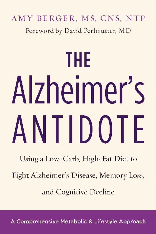 The Alzheimers Antidote Using A Lowcarb Highfat Diet To Fight Alzheimers Disease Memory Loss And Cognitive Decline Amy Berger
