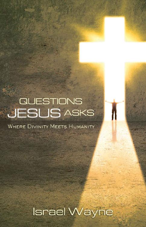 Questions Jesus Asks Where Divinity Meets Humanity Israel Wayne