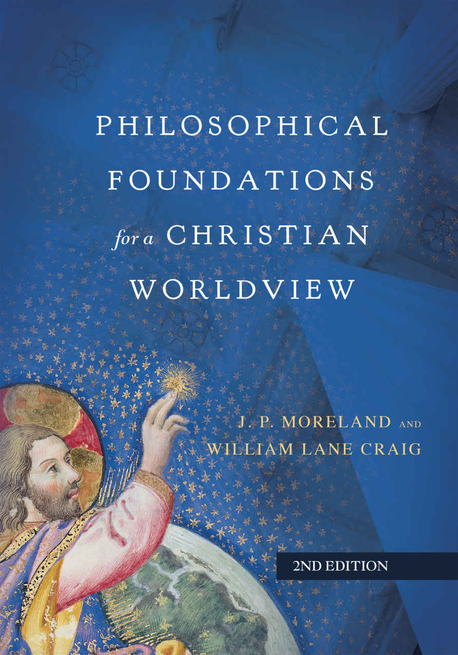 Philosophical Foundations For A Christian Worldview J P Moreland William Lane Craig