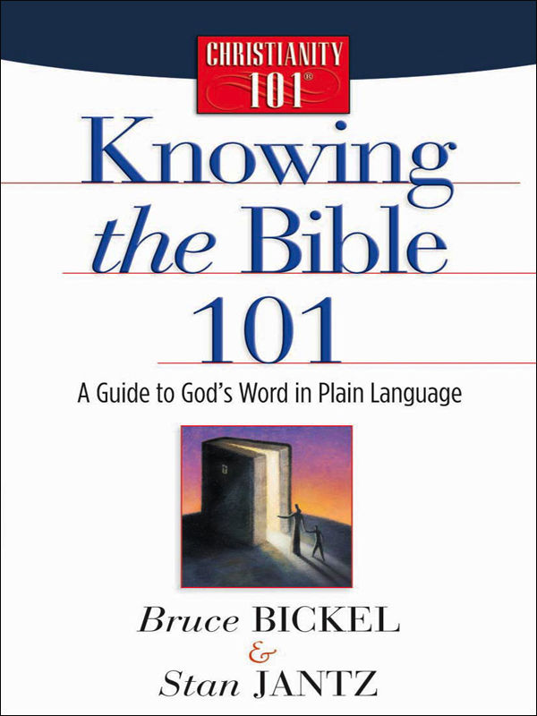 Knowing The Bible 101 A Guide To Gods Word In Plain Language Christianity 101 Bruce Bickel Stan Jantz