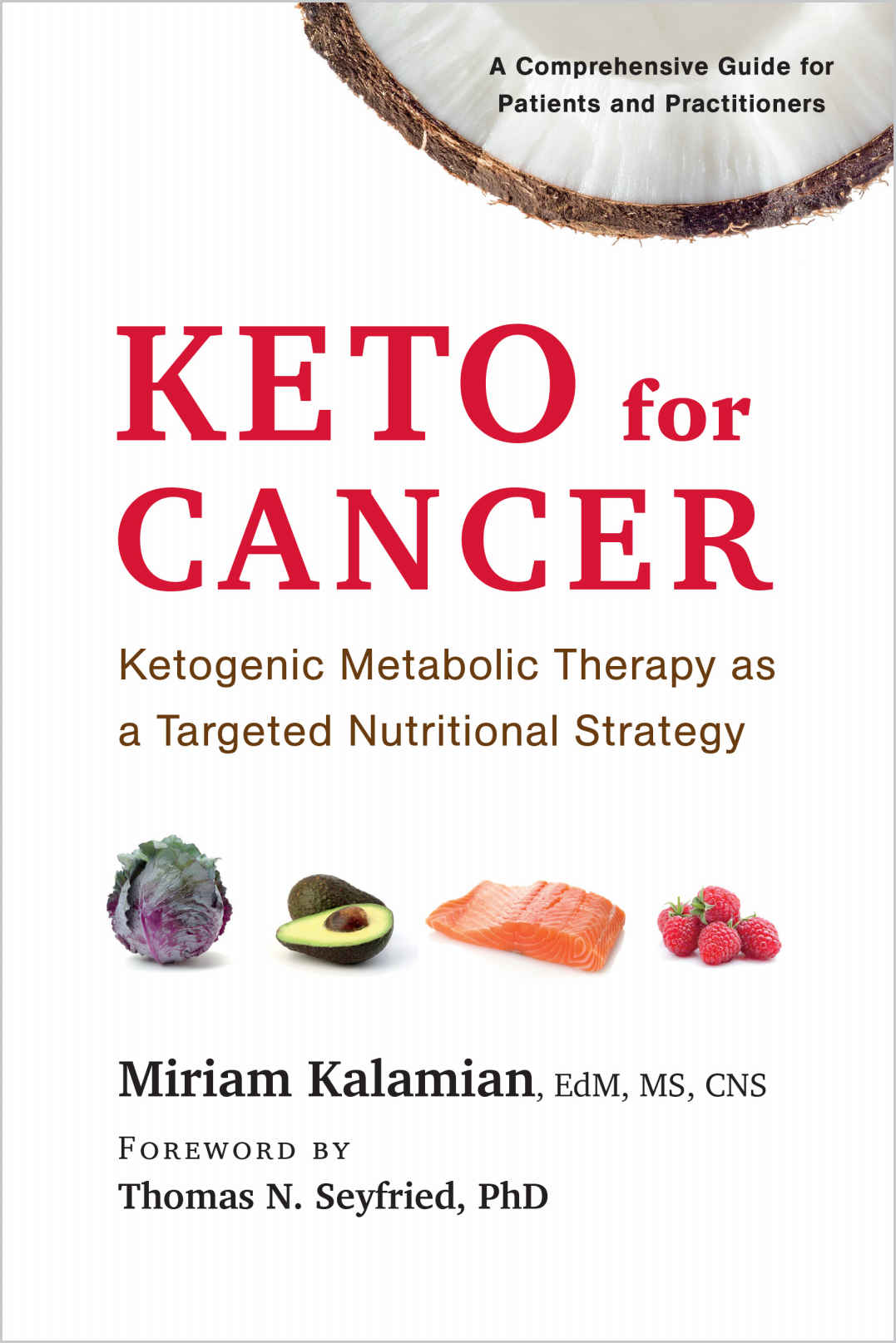 Keto For Cancer Ketogenic Metabolic Therapy As A Targeted Nutritional Strategy Miriam Kalamian
