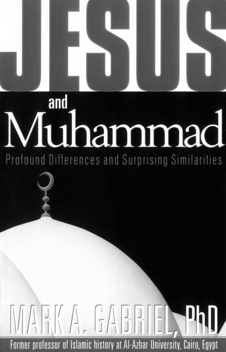 Jesus And Muhammed Profound Differences And Surprising Similarities Mark A Gabriel