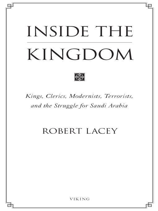 Inside The Kingdom Kings Clerics Modernists Terrorists And The Struggle For Saudi Arabia Robert Lacey
