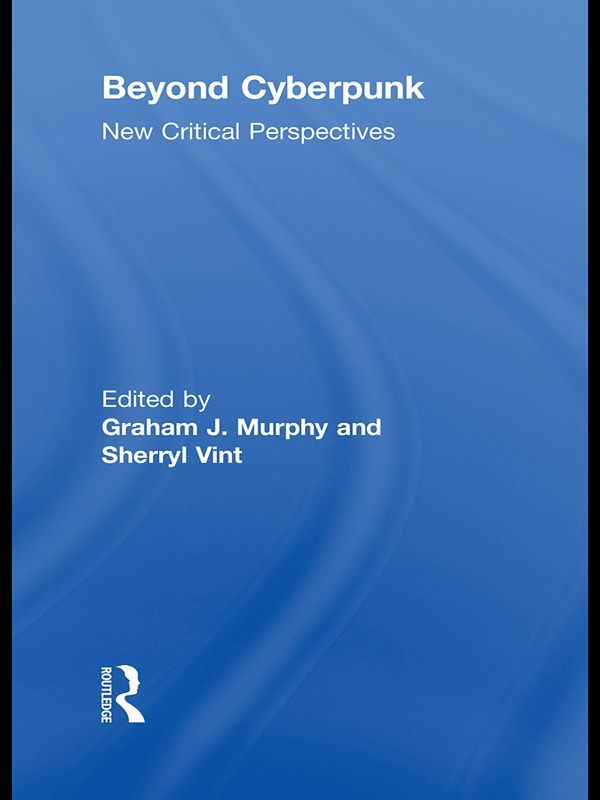 Beyond Cyberpunk Routledge Studies In Contemporary Literature Graham J Murphy