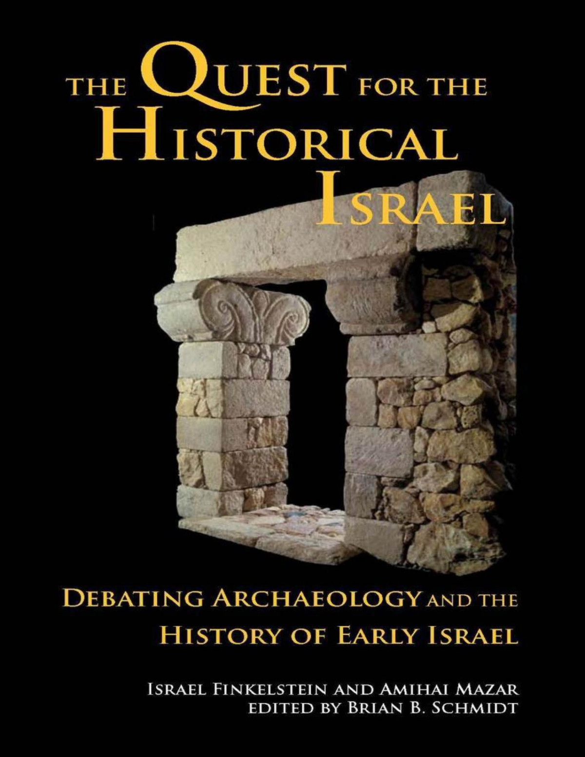 The Quest For The Historical Israel Debating Archaeology And The History Of Early Israel Invited Lectures Delivered At The Sixth Biennial Colloquium Of The International Institute For Secular Humanistic Judaism Detroit October 2005 Israel Finkelstein