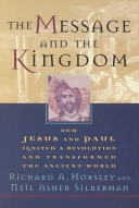 The Message And The Kingdom How Jesus And Paul Ignited A Revolution And Transformed The Ancient World First Paperback Edition Richard A Horsley