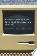 William Gibson And The Future Of Contemporary Culture New American Canon 1st Edition Mitch R Murray