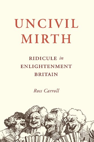 Uncivil Mirth Ridicule In Enlightenment Britain Ross Carroll