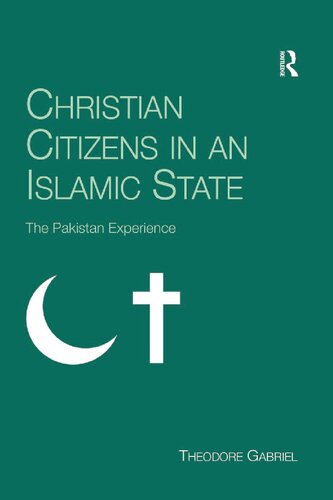 Christian Citizens In An Islamic State The Pakistan Experience 1st Edition Theodore Gabriel