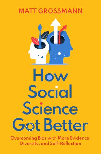 How Social Science Got Better Overcoming Bias With More Evidence Diversity And Selfreflection Matt Grossmann