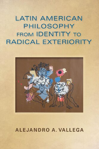 Latin American Philosophy From Identity To Radical Exteriority Alejandro Arturo Vallega